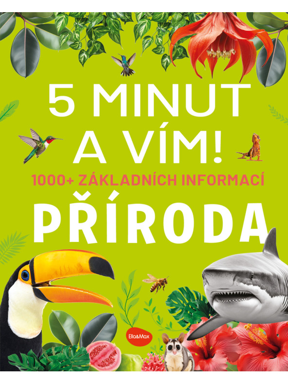 ELLA & MAX 5 MINÚT A VIEM: PRÍRODA – 1000+ základných informácií
